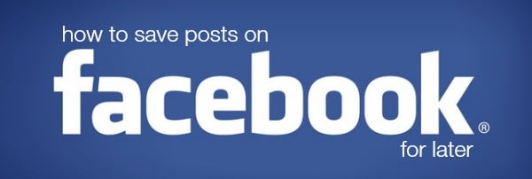 How to Save Posts on Facebook for Later